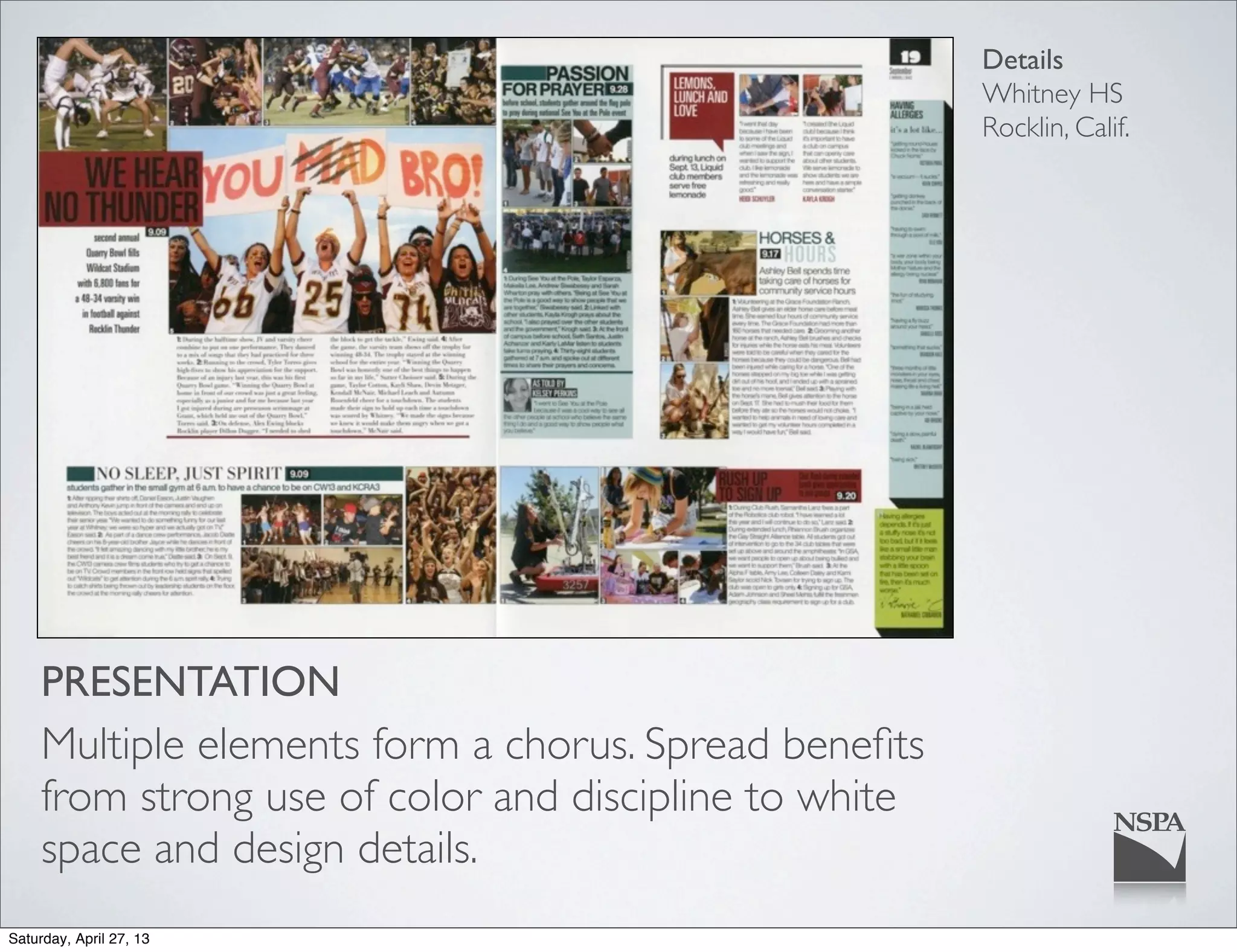 Details
Whitney HS
Rocklin, Calif.
PRESENTATION
Multiple elements form a chorus. Spread beneﬁts
from strong use of color and discipline to white
space and design details.
Saturday, April 27, 13
 