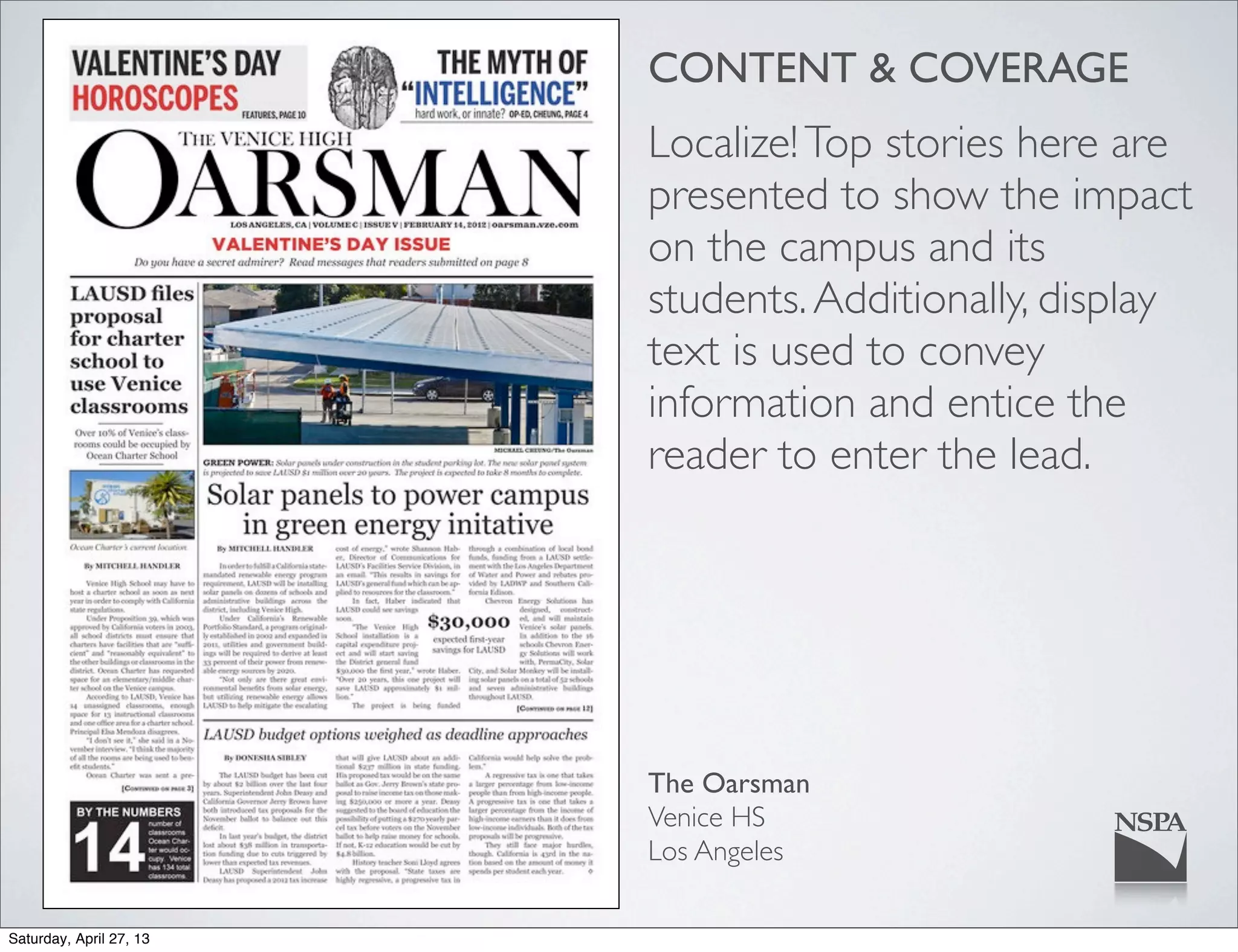CONTENT & COVERAGE
Localize!Top stories here are
presented to show the impact
on the campus and its
students.Additionally, display
text is used to convey
information and entice the
reader to enter the lead.
The Oarsman
Venice HS
Los Angeles
Saturday, April 27, 13
 