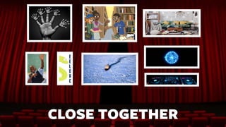 CLOSE TOGETHER
 