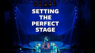 SETTING
THE
PERFECT
STAGE
 