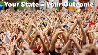 Your State = Your Outcome
 