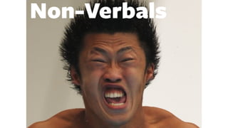 Non-Verbals
 