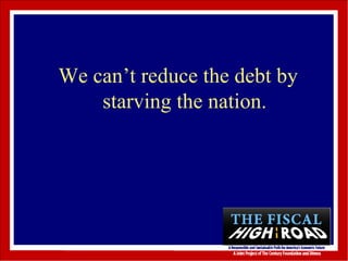 We can’t reduce the debt by starving the nation. 