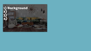 1) Background
2)
3)
4)
 