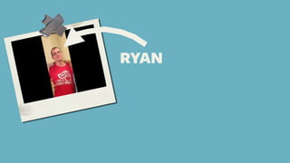 RYAN
 