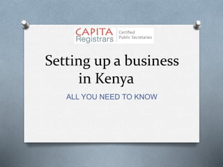 Setting up a business 
in Kenya 
ALL YOU NEED TO KNOW 
 