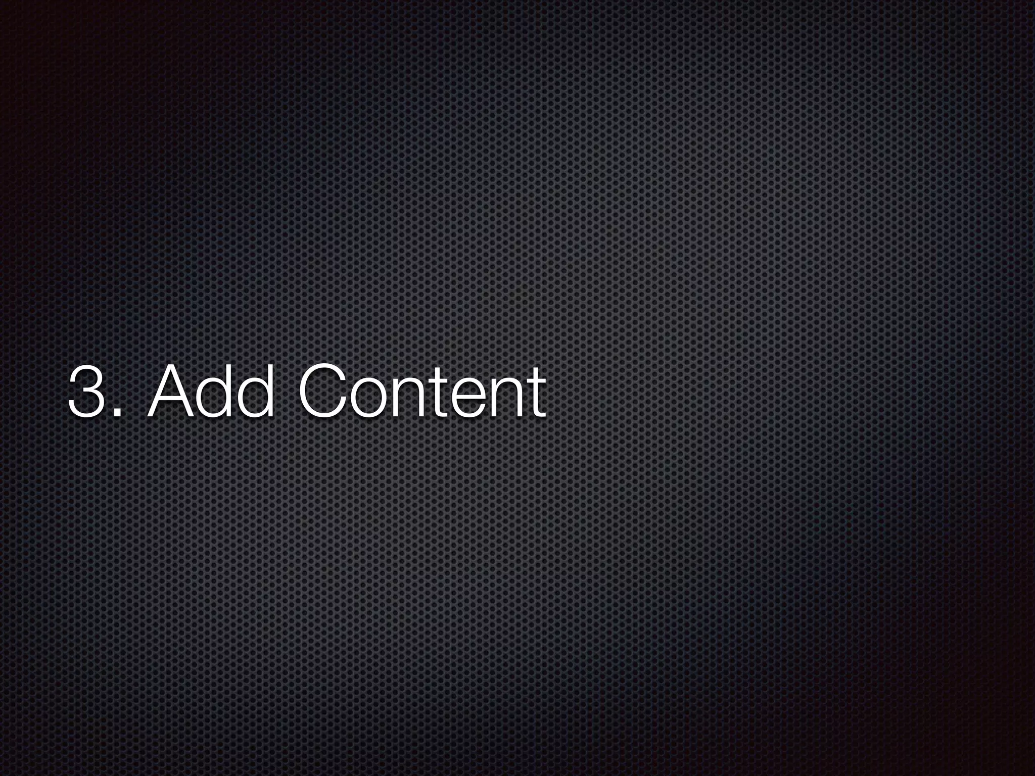 3. Add Content
 