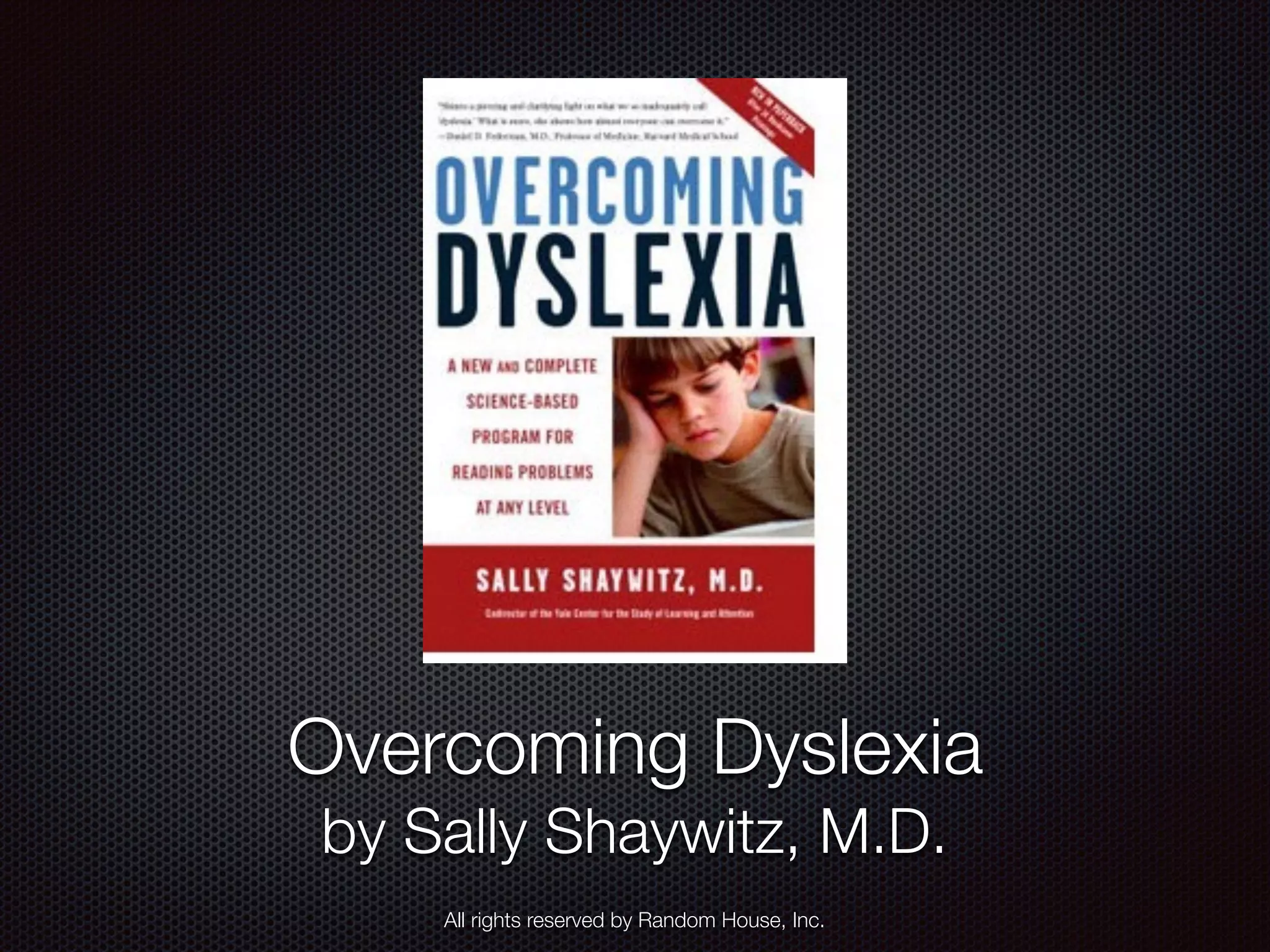 Overcoming Dyslexia
by Sally Shaywitz, M.D.
All rights reserved by Random House, Inc.
 