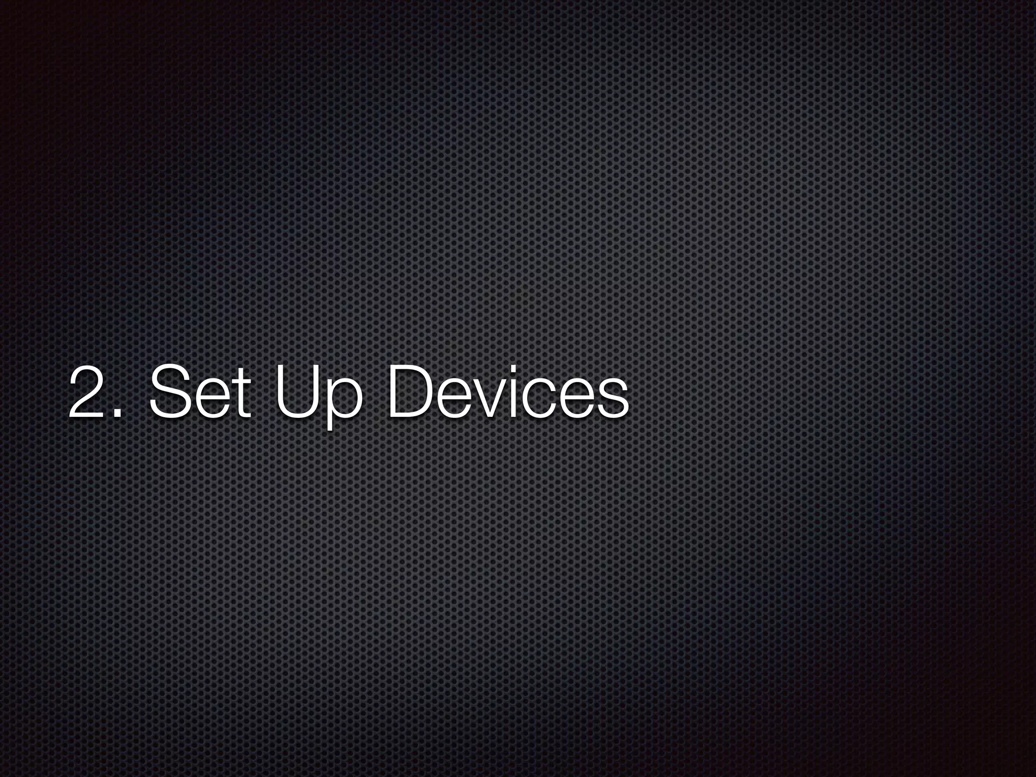 2. Set Up Devices
 
