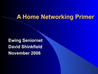 A Home Networking Primer


Ewing Seniornet
David Shinkfield
November 2006
 