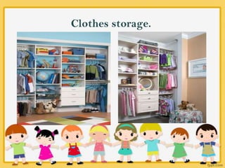 Clothes storage.
 