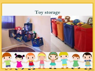 Toy storage
 