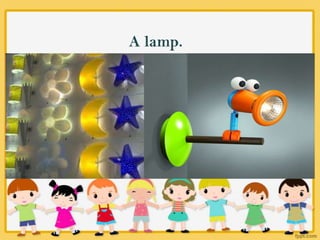 A lamp.
 