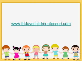www.fridayschildmontessori.com
 