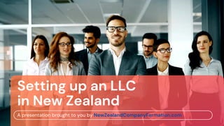 Setting up an LLC
in New Zealand
A presentation brought to you by NewZealandCompanyFormation.com
 