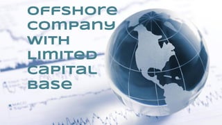 Offshore
Company
with
Limited
Capital
Base
 