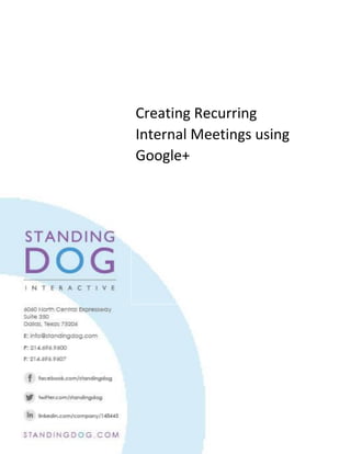 Creating Recurring
Internal Meetings using
Google+
 