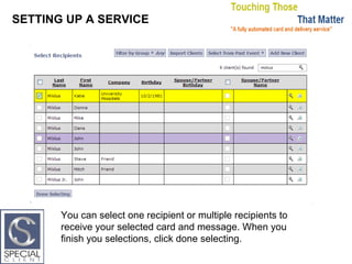 SETTING UP A SERVICE You can select one recipient or multiple recipients to receive your selected card and message. When you finish you selections, click done selecting. 