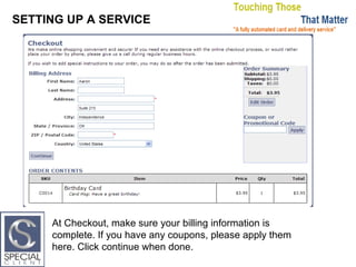 SETTING UP A SERVICE At Checkout, make sure your billing information is complete. If you have any coupons, please apply them here. Click continue when done. 
