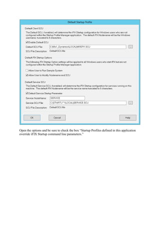 Open the options and be sure to check the box “Startup Profiles defined in this application
override iFIX Startup command line parameters.”
 