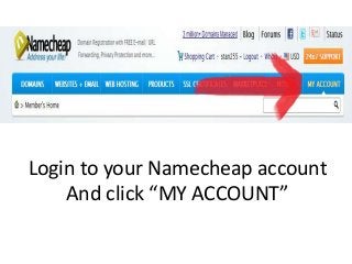 Login to your Namecheap account
And click “MY ACCOUNT”
 
