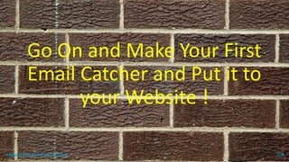 Go On and Make Your First
Email Catcher and Put it to
your Website !
topanalyticalvirtualassistant 106
 