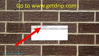 Go to www.getdrip.com :
topanalyticalvirtualassistant 12
 