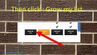 Then click : Grow my list
topanalyticalvirtualassistant 16
 