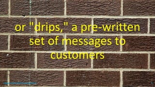 or "drips," a pre-written
set of messages to
customers
topanalyticalvirtualassistant 4
 