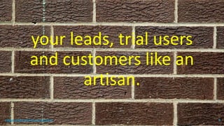 your leads, trial users
and customers like an
artisan.
topanalyticalvirtualassistant 9
 