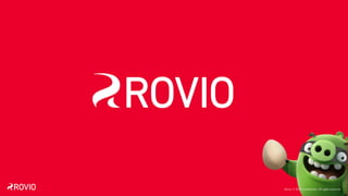 Rovio © 2016 Confidential. All rights reserved.
 