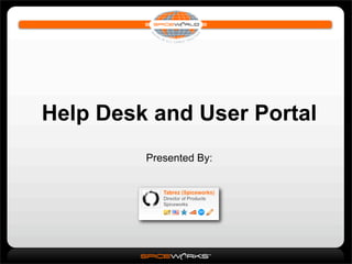 Help Desk and User Portal
         Presented By:
 