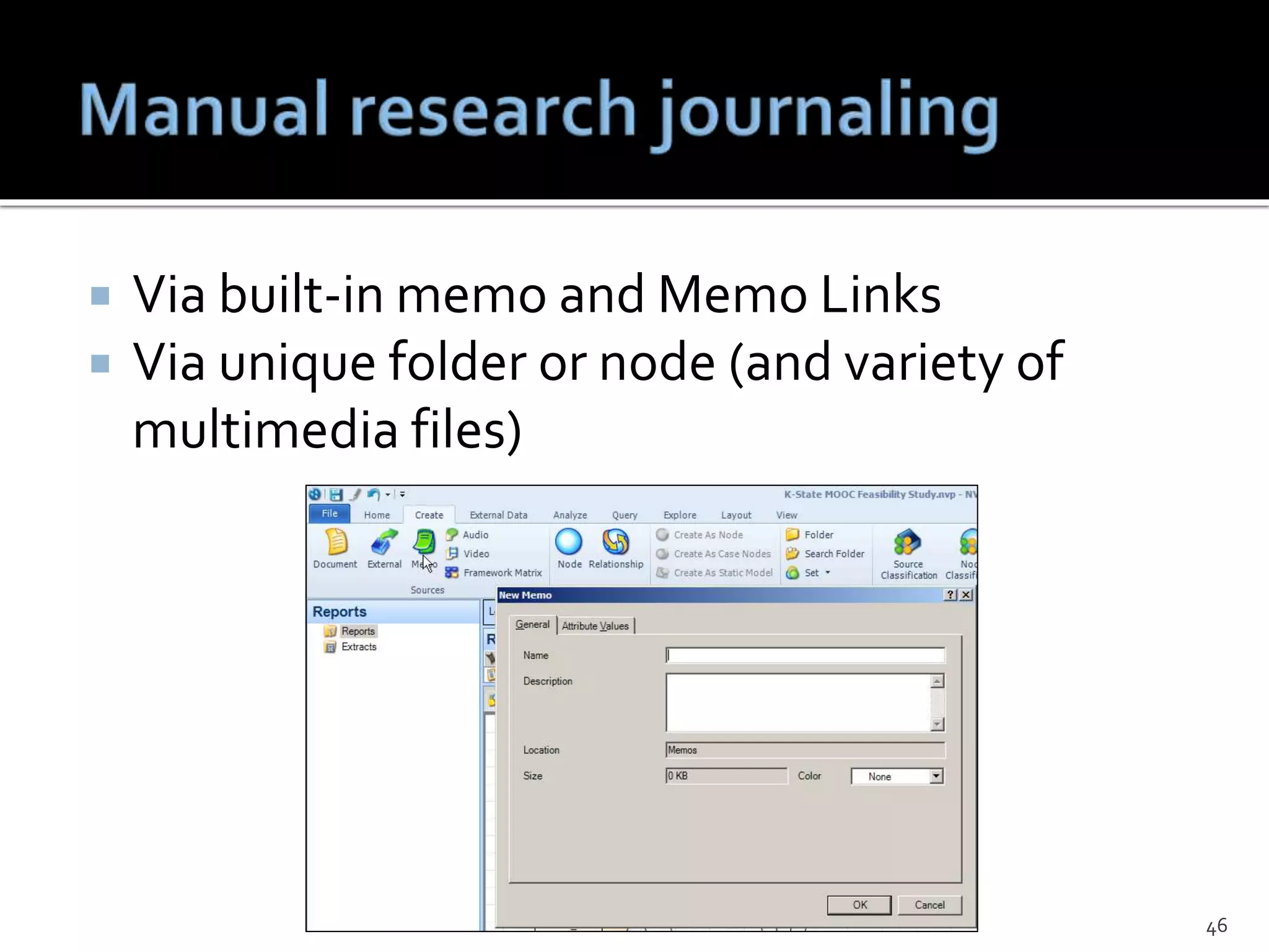  Via built-in memo and Memo Links
 Via unique folder or node (and variety of
multimedia files)
46
 