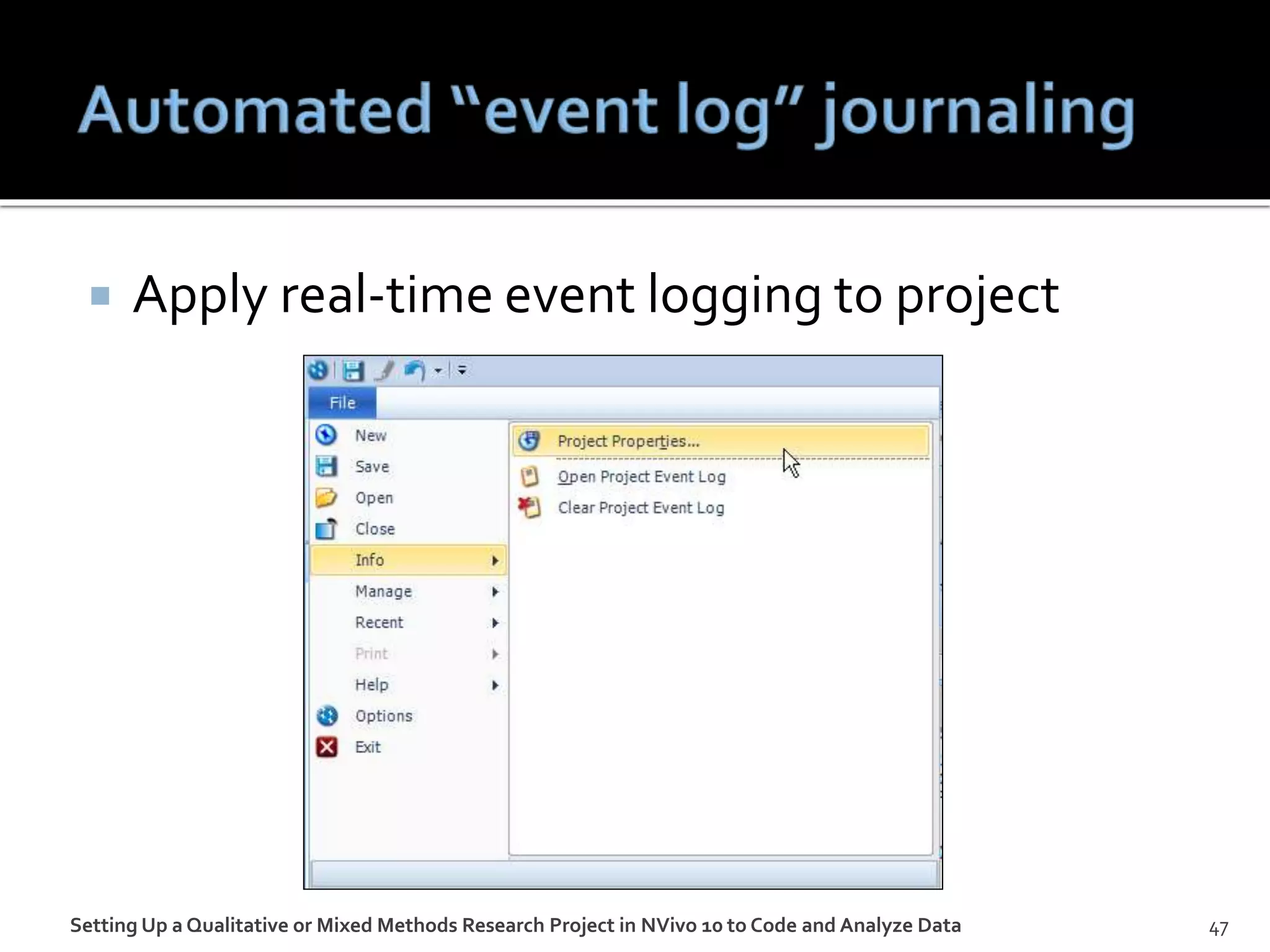  Apply real-time event logging to project
Setting Up a Qualitative or Mixed Methods Research Project in NVivo 10 to Code and Analyze Data 47
 
