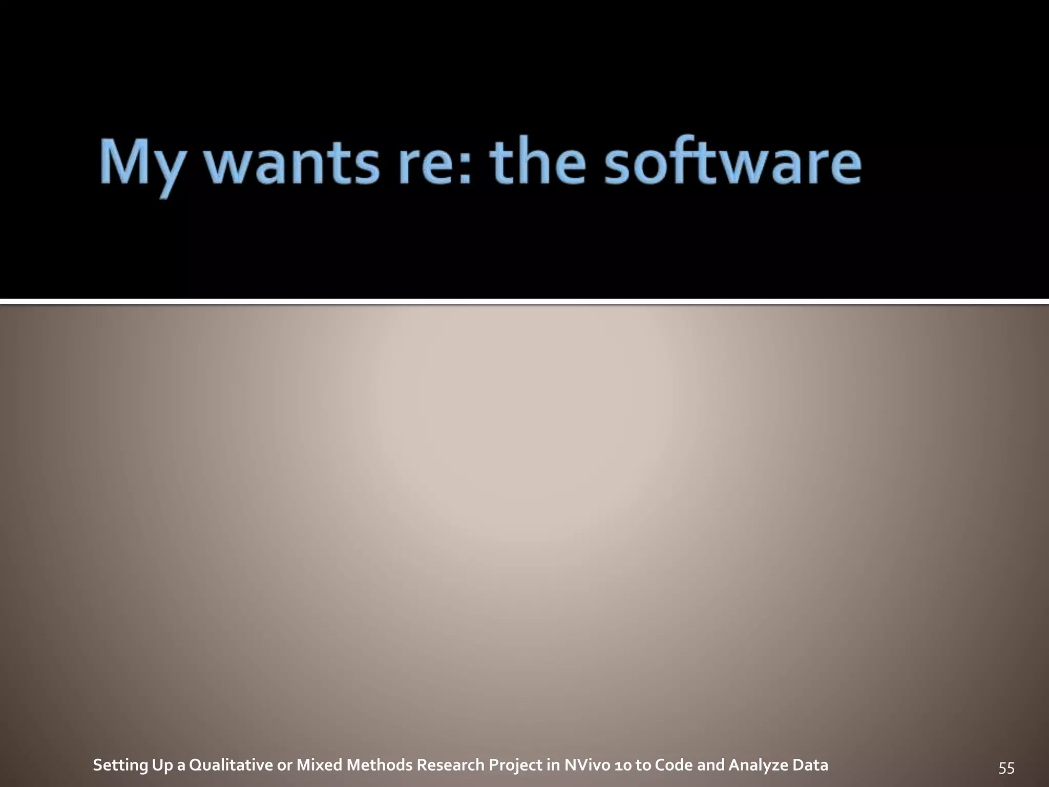 Setting Up a Qualitative or Mixed Methods Research Project in NVivo 10 to Code and Analyze Data 55
 