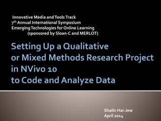 Innovative Media andToolsTrack
7th Annual International Symposium
EmergingTechnologies for Online Learning
(sponsored by Sloan-C and MERLOT)
Shalin Hai-Jew
April 2014
 