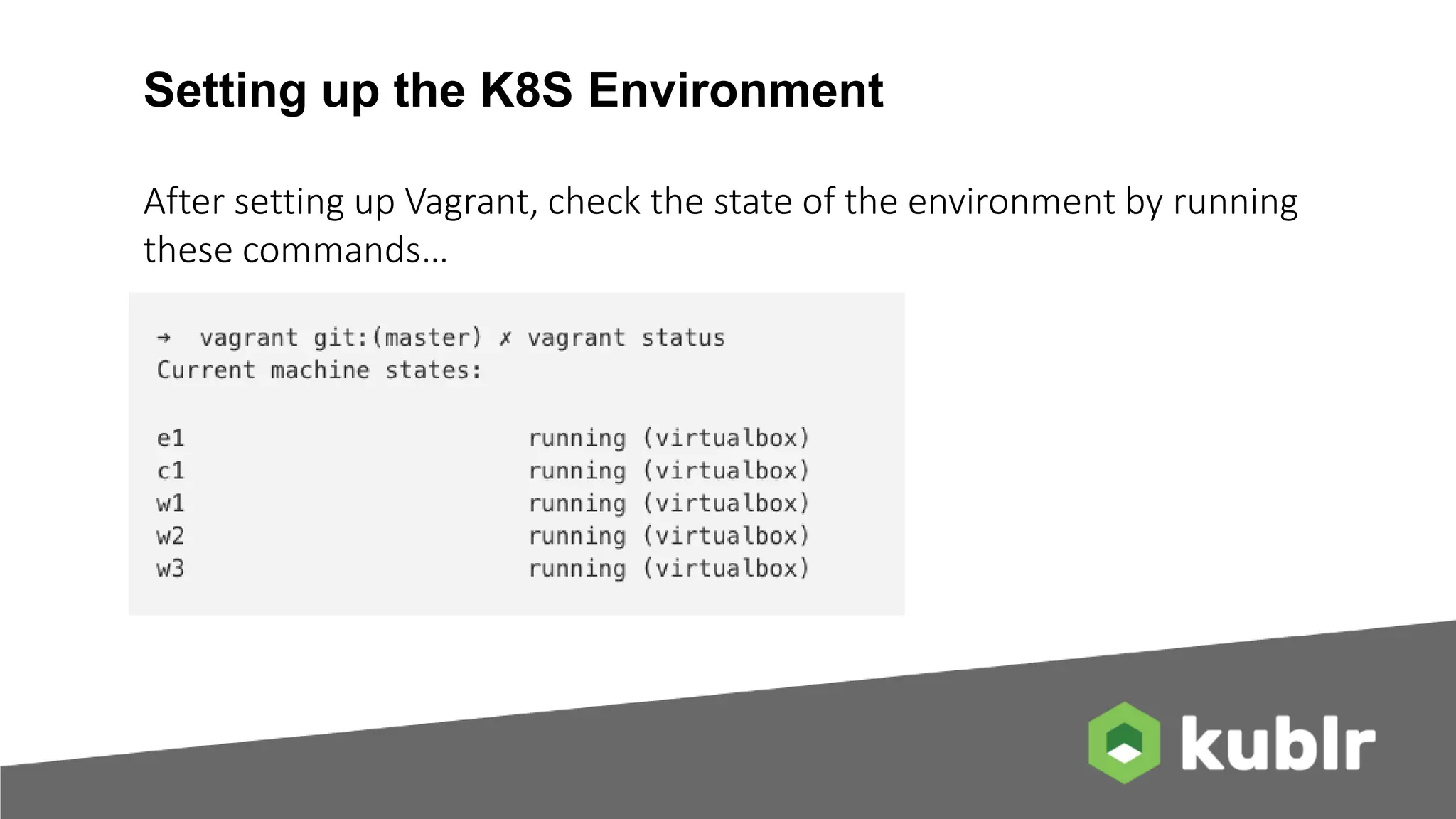Setting up the K8S Environment After setting up Vagrant, check the state of the environment by running these commands… 