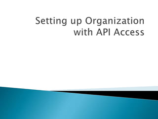 Setting up organization with api access
