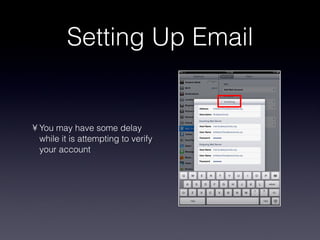 Setting Up Email You may have some delay while it is attempting to verify your account 