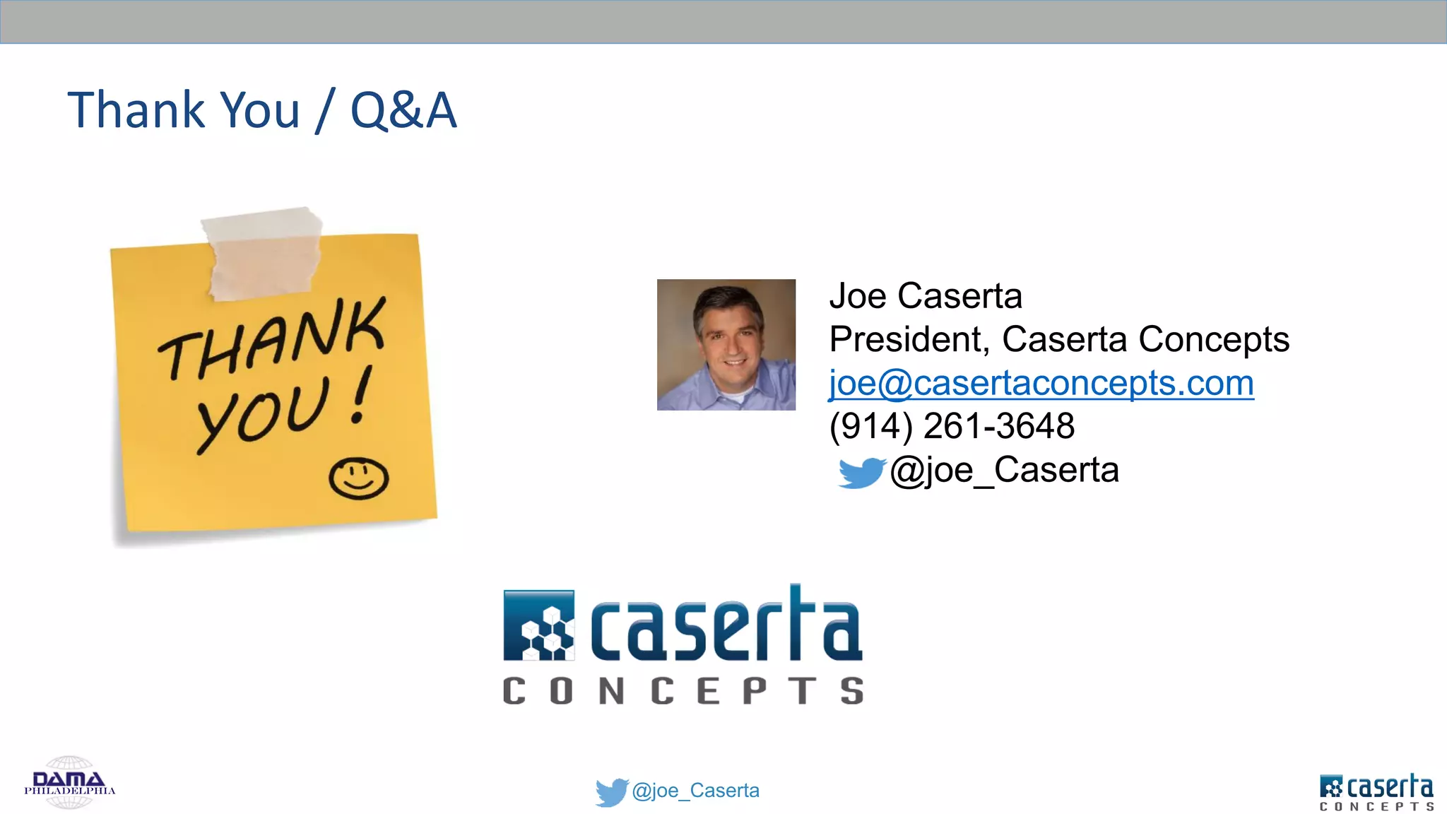 @joe_CasertaPhiladelphia
Thank You / Q&A
Joe Caserta
President, Caserta Concepts
joe@casertaconcepts.com
(914) 261-3648
@joe_Caserta
 