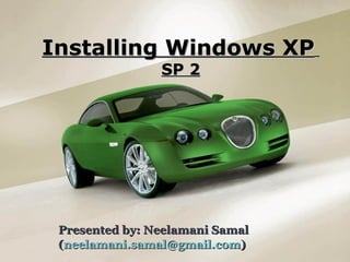 Presented by: Neelamani Samal ( [email_address] ) Installing Windows XP   SP 2 