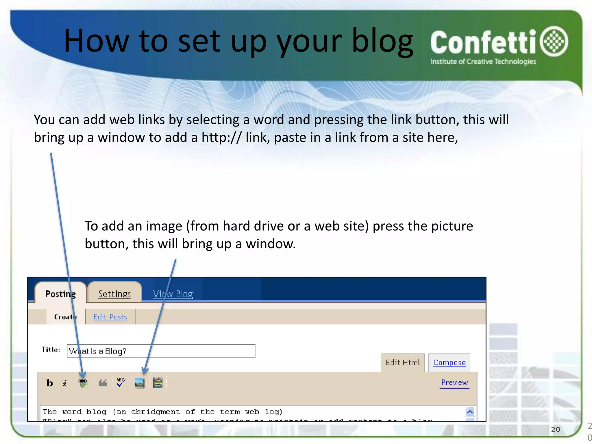 How to set up your blogYou can add web links by selecting a word and pressing the link button, this will bring up a window to add a http:// link, paste in a link from a site here, To add an image (from hard drive or a web site) press the picture button, this will bring up a window. 2020