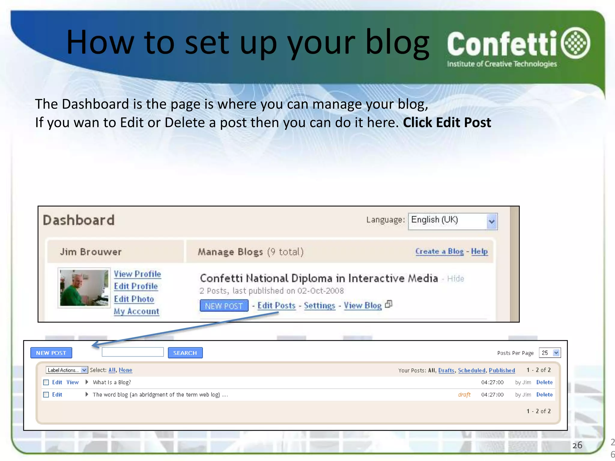 How to set up your blogThe Dashboard is the page is where you can manage your blog, If you wan to Edit or Delete a post then you can do it here. Click Edit Post 2626
