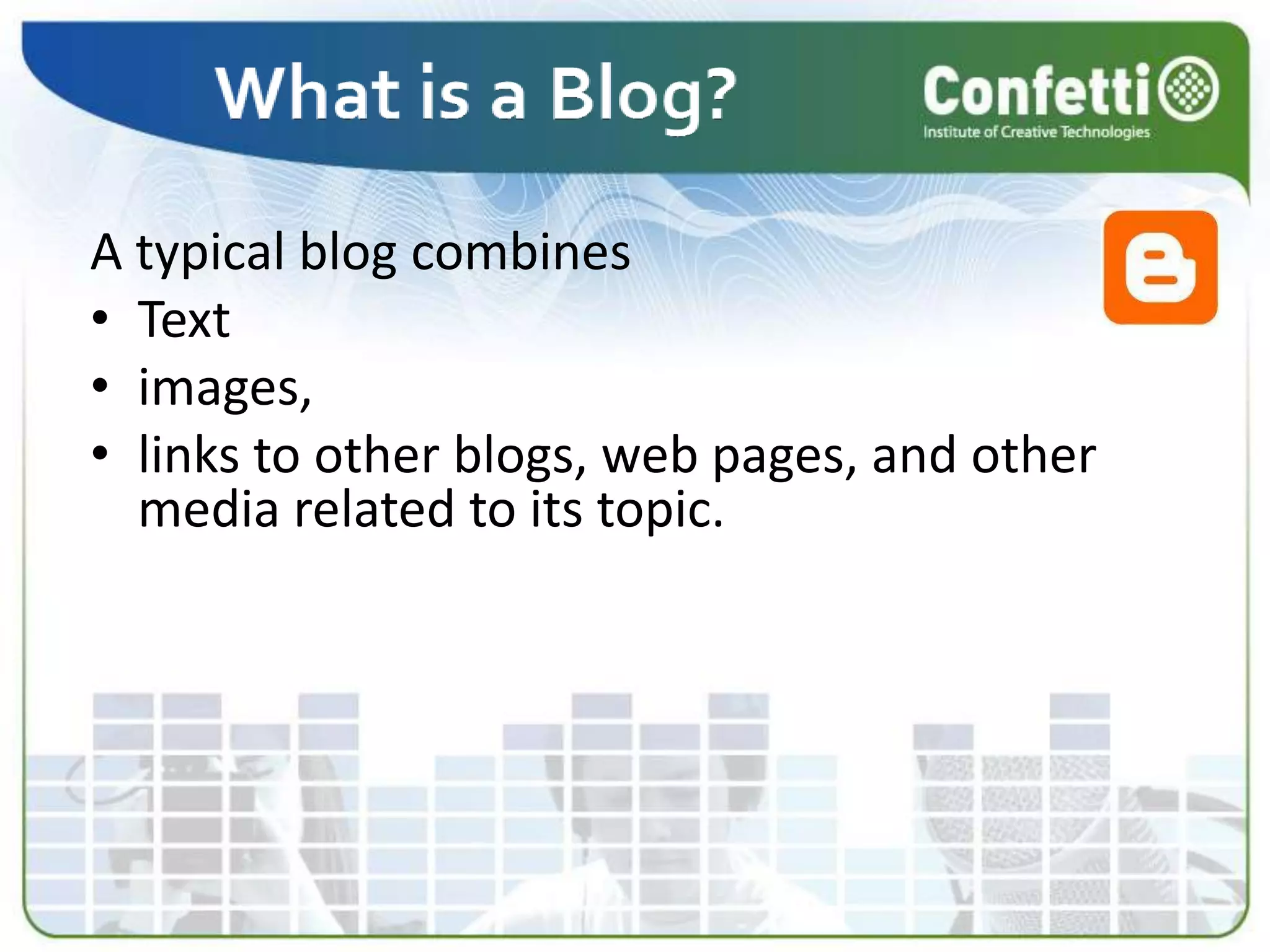 A typical blog combines Textimages, links to other blogs, web pages, and other media related to its topic.