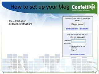 How to set up your blogPress this buttonFollow the instructions 1010