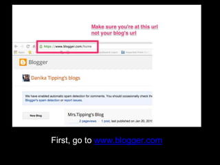 First, go to www.blogger.com
 