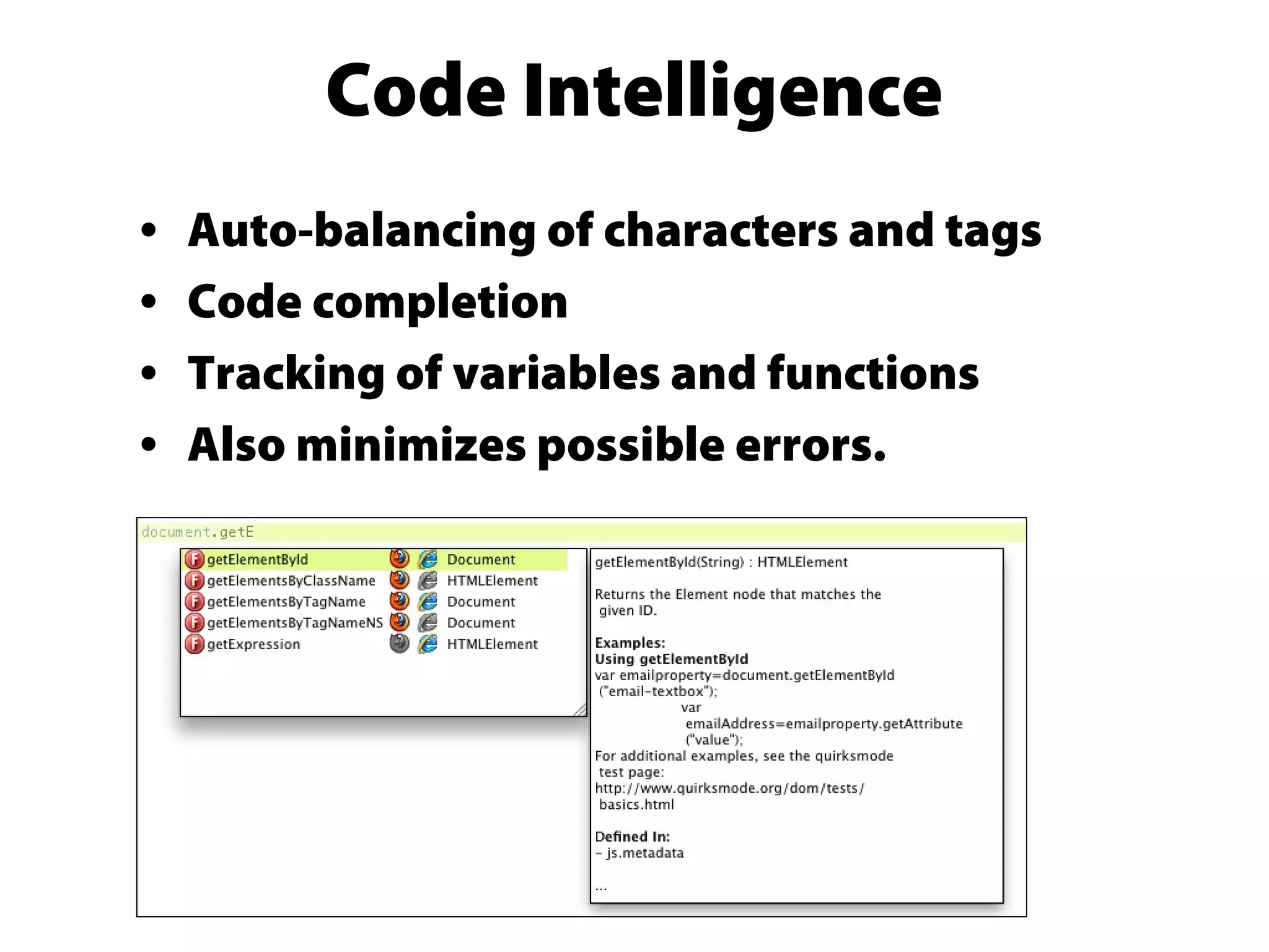Code Intelligence
• Auto-balancing of characters and tags
• Code completion
• Tracking of variables and functions
• Also minimizes possible errors.
 
