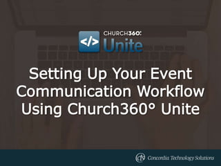 Setting Up Your Event
Communication Workflow
Using Church360° Unite
 