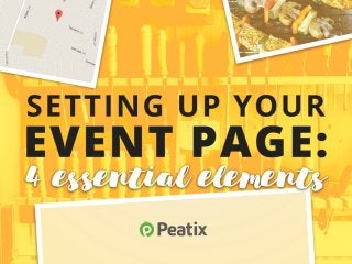 Setting up your event
page on Peatix:
4 essential elements
 