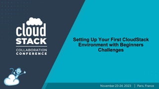 Setting Up Your First CloudStack
Environment with Beginners
Challenges
 